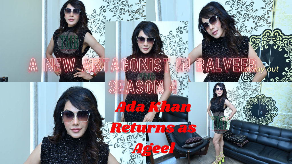 Ada Khan Returns as Ageel: A New Antagonist in Balveer Season 4