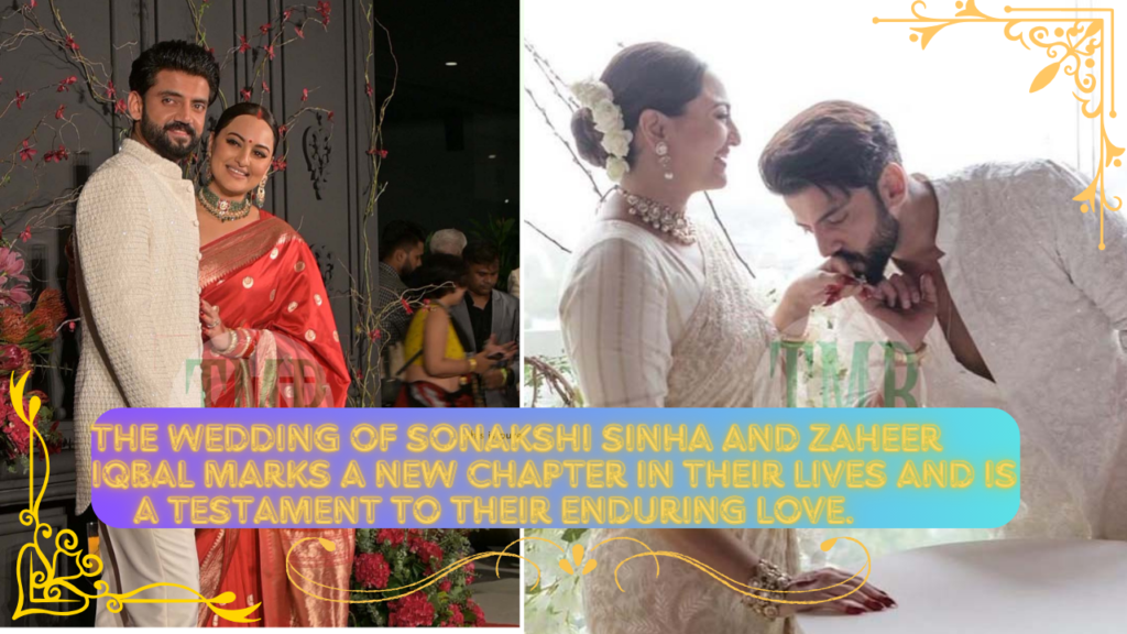 The wedding of Sonakshi Sinha and Zaheer Iqbal marks a new chapter in their lives and is a testament to their enduring love.